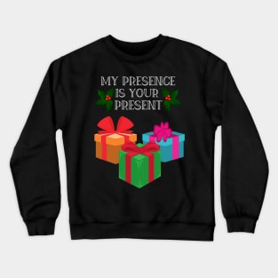 My Presence is your present funny Christmas gift Crewneck Sweatshirt